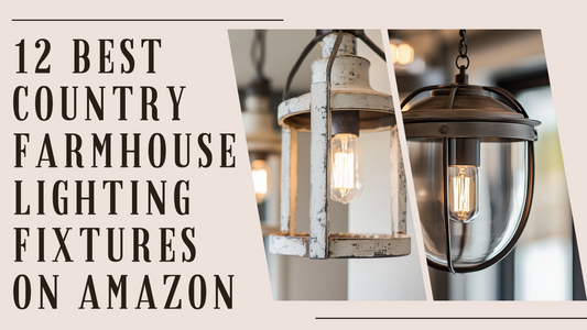 12 Best Country Farmhouse Lighting Fixtures on Amazon to Complement Your Celebration Sign Shop Décor